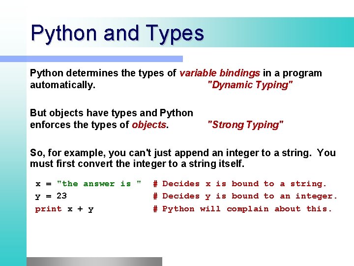 Python and Types Python determines the types of variable bindings in a program automatically. Python and Types Python determines the types of variable bindings in a program automatically.