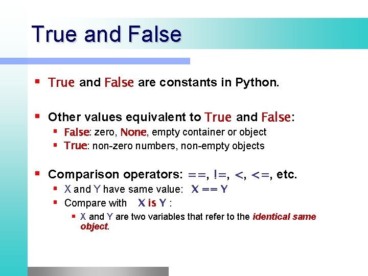 True and False are constants in Python. Other values equivalent to True and False: True and False are constants in Python. Other values equivalent to True and False: