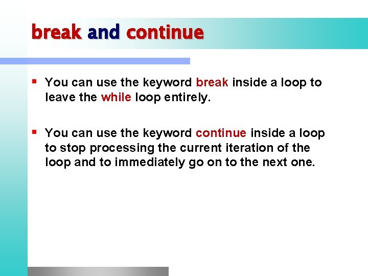 break and continue You can use the keyword break inside a loop to leave break and continue You can use the keyword break inside a loop to leave