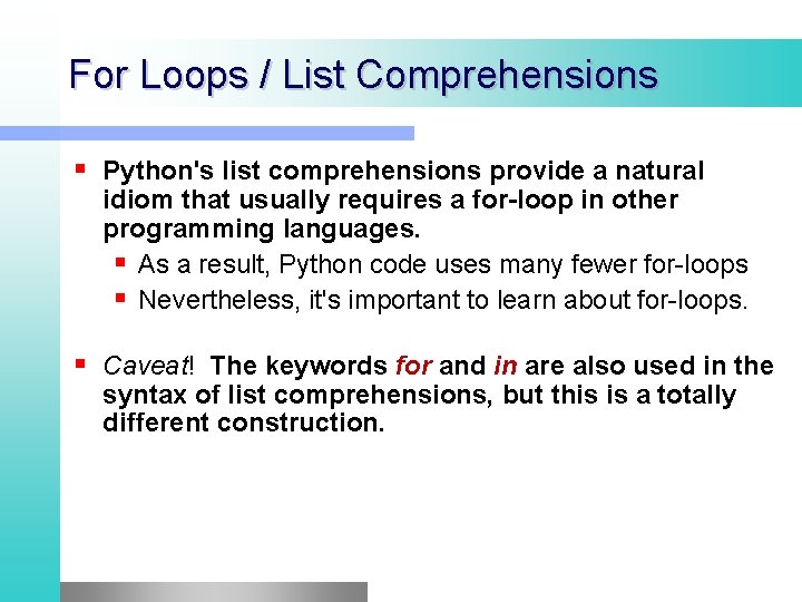 For Loops / List Comprehensions Python's list comprehensions provide a natural idiom that usually For Loops / List Comprehensions Python's list comprehensions provide a natural idiom that usually