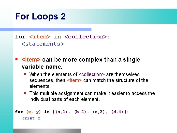 For Loops 2 for <item> in <collection>: <statements> <item> can be more complex than For Loops 2 for <item> in <collection>: <statements> <item> can be more complex than