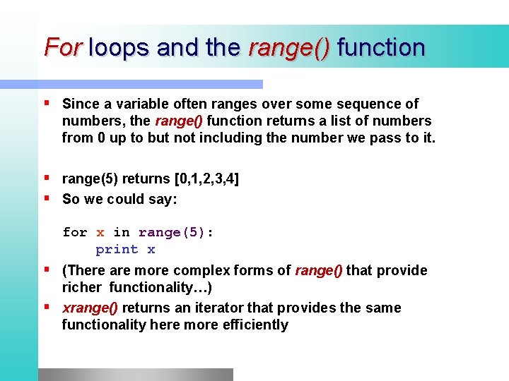For loops and the range() function Since a variable often ranges over some sequence For loops and the range() function Since a variable often ranges over some sequence