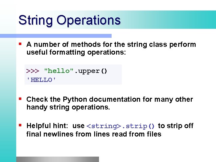 String Operations A number of methods for the string class perform useful formatting operations: String Operations A number of methods for the string class perform useful formatting operations: