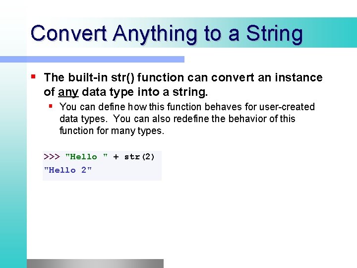 Convert Anything to a String The built-in str() function can convert an instance of Convert Anything to a String The built-in str() function can convert an instance of