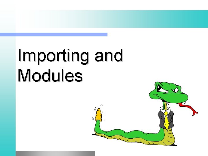 Importing and Modules Importing and Modules