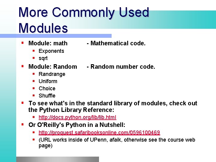 More Commonly Used Modules Module: math - Mathematical code. Exponents sqrt Module: Random - More Commonly Used Modules Module: math - Mathematical code. Exponents sqrt Module: Random -