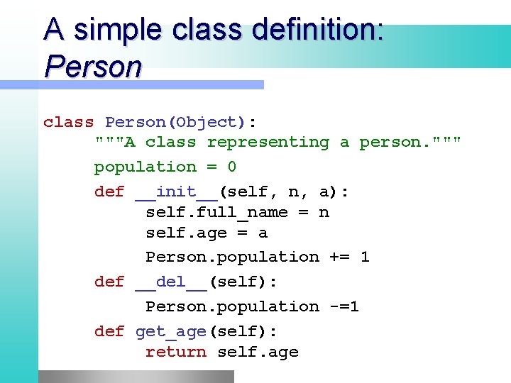 A simple class definition: Person class Person(Object): """A class representing a person. """ population A simple class definition: Person class Person(Object): """A class representing a person. """ population