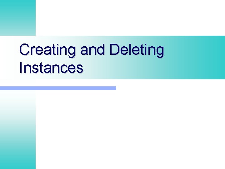 Creating and Deleting Instances Creating and Deleting Instances
