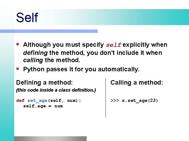 Self Although you must specify self explicitly when defining the method, you don't include Self Although you must specify self explicitly when defining the method, you don't include