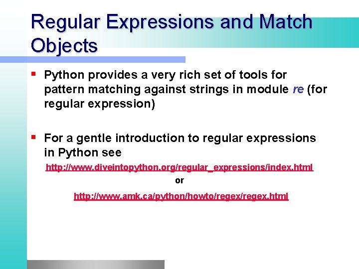 Regular Expressions and Match Objects Python provides a very rich set of tools for Regular Expressions and Match Objects Python provides a very rich set of tools for