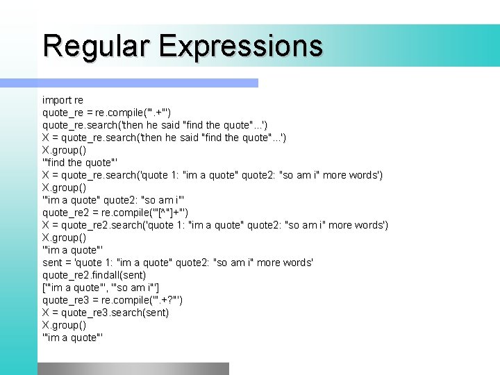 Regular Expressions import re quote_re = re. compile('". +"') quote_re. search('then he said "find Regular Expressions import re quote_re = re. compile('". +"') quote_re. search('then he said "find