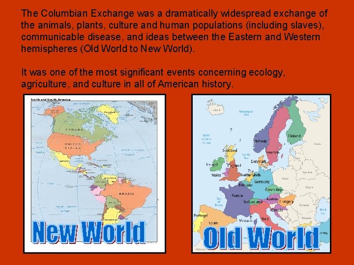 The Columbian Exchange was a dramatically widespread exchange of the animals, plants, culture and