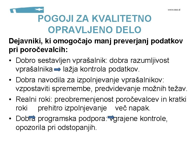 POGOJI ZA KVALITETNO OPRAVLJENO DELO Dejavniki, ki omogočajo manj preverjanj podatkov pri poročevalcih: •