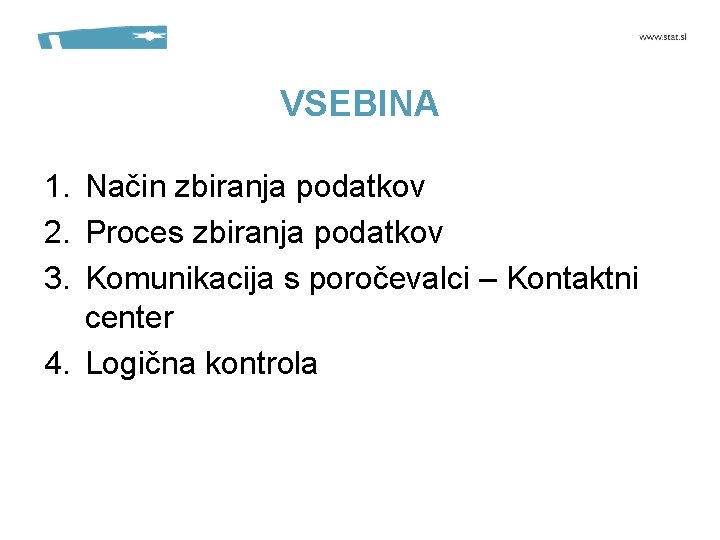 VSEBINA 1. Način zbiranja podatkov 2. Proces zbiranja podatkov 3. Komunikacija s poročevalci –