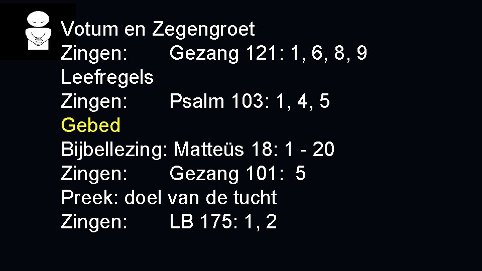 Votum en Zegengroet Zingen: Gezang 121: 1, 6, 8, 9 Leefregels Zingen: Psalm 103: