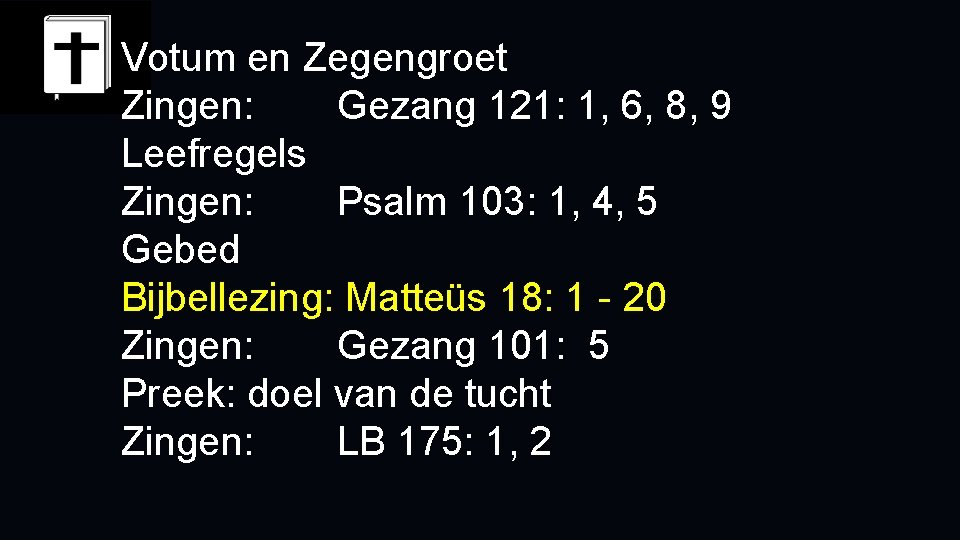 Votum en Zegengroet Zingen: Gezang 121: 1, 6, 8, 9 Leefregels Zingen: Psalm 103: