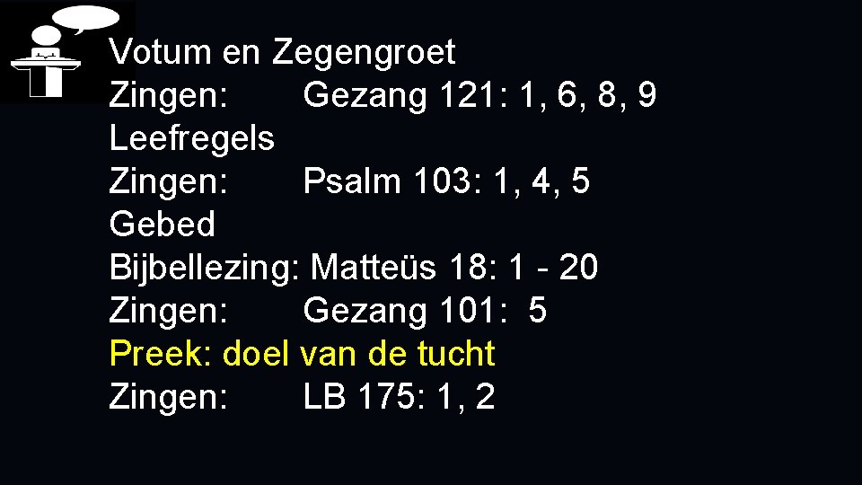 Votum en Zegengroet Zingen: Gezang 121: 1, 6, 8, 9 Leefregels Zingen: Psalm 103: