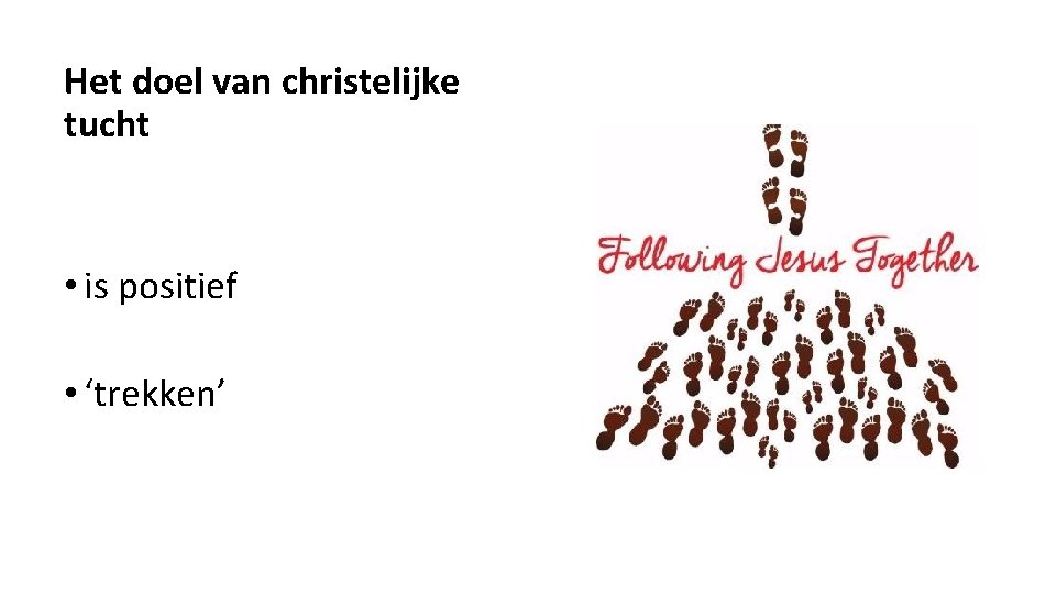 Het doel van christelijke tucht • is positief • ‘trekken’ 