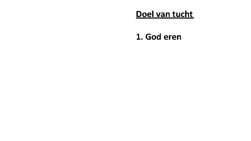 Doel van tucht 1. God eren 