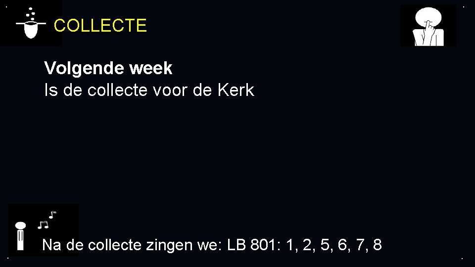 . . COLLECTE Volgende week Is de collecte voor de Kerk . Na de