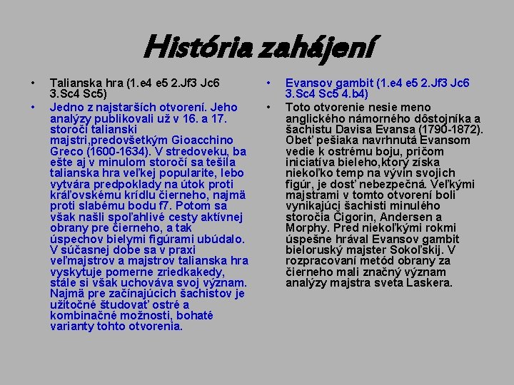 História zahájení • • Talianska hra (1. e 4 e 5 2. Jf 3