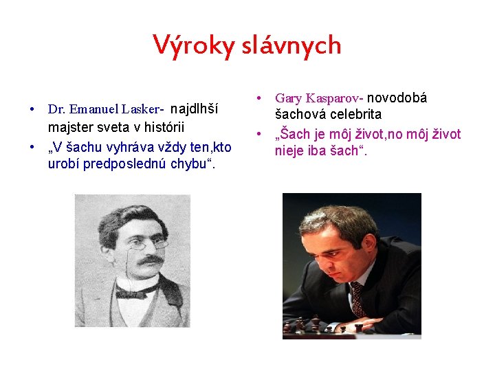 Výroky slávnych • Dr. Emanuel Lasker- najdlhší majster sveta v histórii • „V šachu