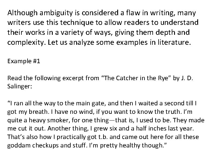 Although ambiguity is considered a flaw in writing, many writers use this technique to