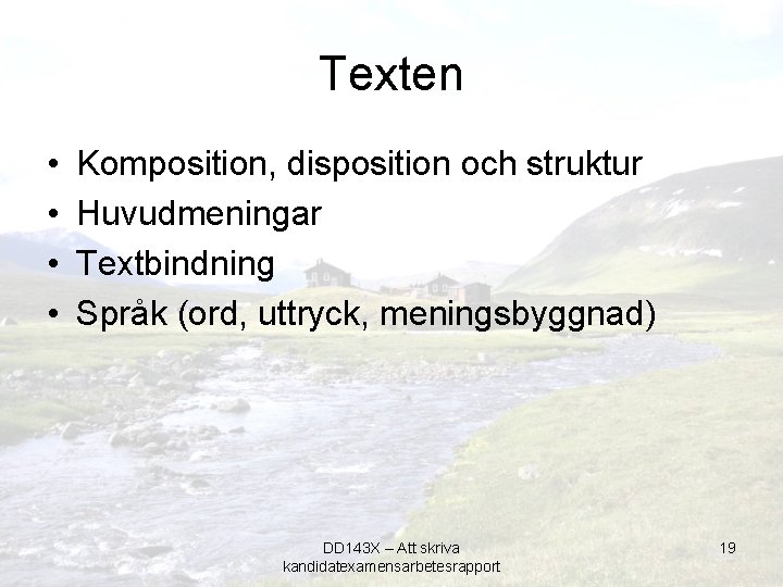 Texten • • Komposition, disposition och struktur Huvudmeningar Textbindning Språk (ord, uttryck, meningsbyggnad) DD