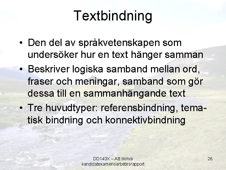 Textbindning • Den del av språkvetenskapen som undersöker hur en text hänger samman •