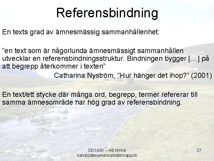 Referensbindning En texts grad av ämnesmässig sammanhållenhet: ”en text som är någorlunda ämnesmässigt sammanhållen