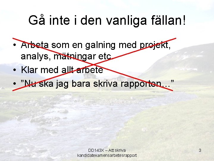 Gå inte i den vanliga fällan! • Arbeta som en galning med projekt, analys,