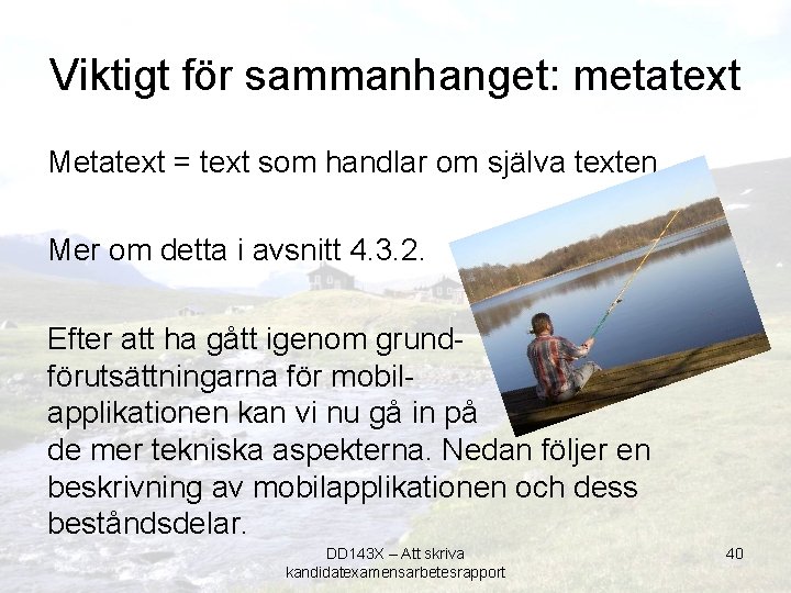 Viktigt för sammanhanget: metatext Metatext = text som handlar om själva texten Mer om