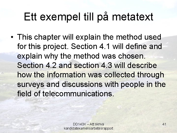 Ett exempel till på metatext • This chapter will explain the method used for