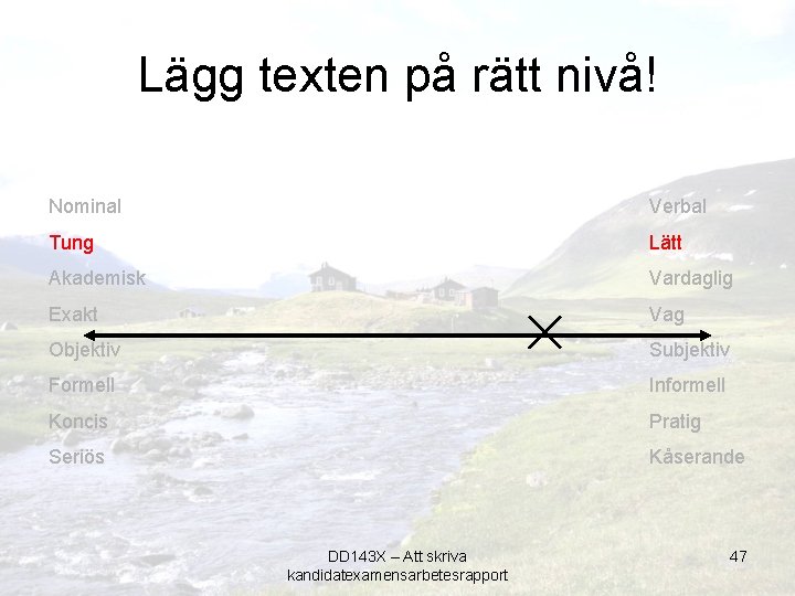 Lägg texten på rätt nivå! Nominal Verbal Tung Lätt Akademisk Vardaglig Exakt Vag Objektiv