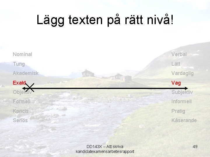 Lägg texten på rätt nivå! Nominal Verbal Tung Lätt Akademisk Vardaglig Exakt Vag Objektiv