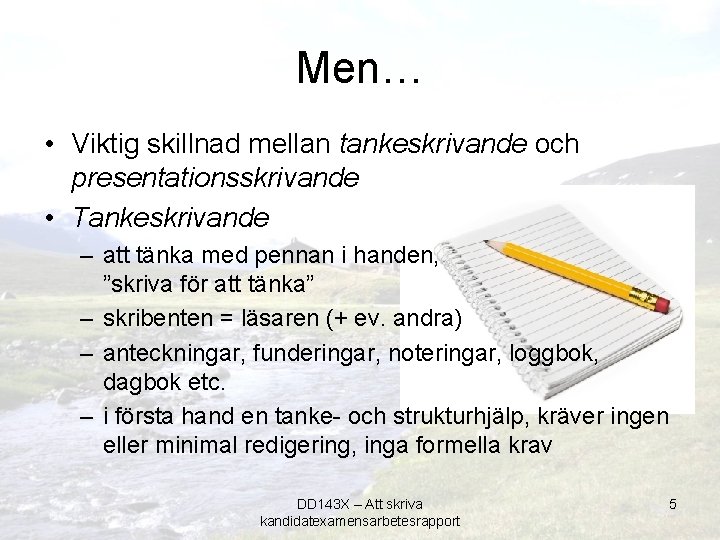 Men… • Viktig skillnad mellan tankeskrivande och presentationsskrivande • Tankeskrivande – att tänka med