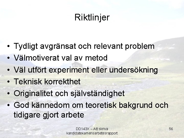 Riktlinjer • • • Tydligt avgränsat och relevant problem Välmotiverat val av metod Väl