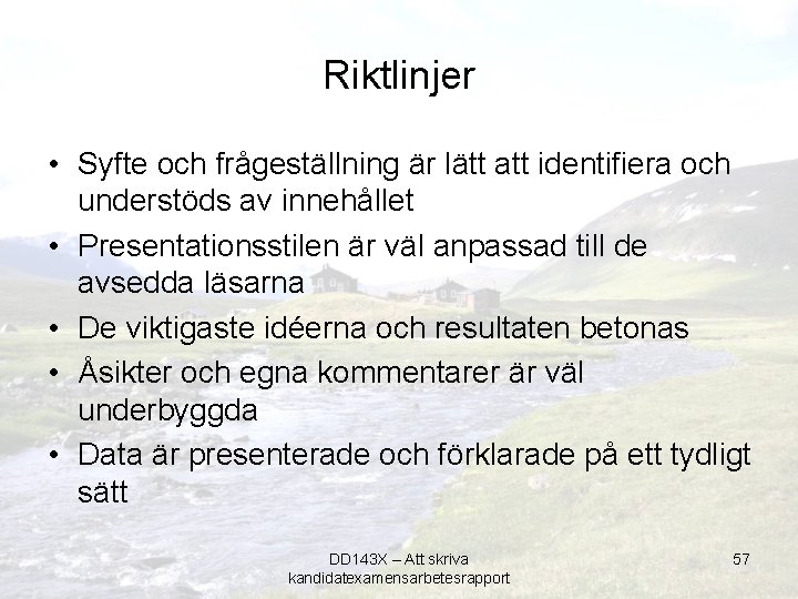 Riktlinjer • Syfte och frågeställning är lätt att identifiera och understöds av innehållet •