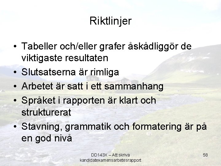 Riktlinjer • Tabeller och/eller grafer åskådliggör de viktigaste resultaten • Slutsatserna är rimliga •