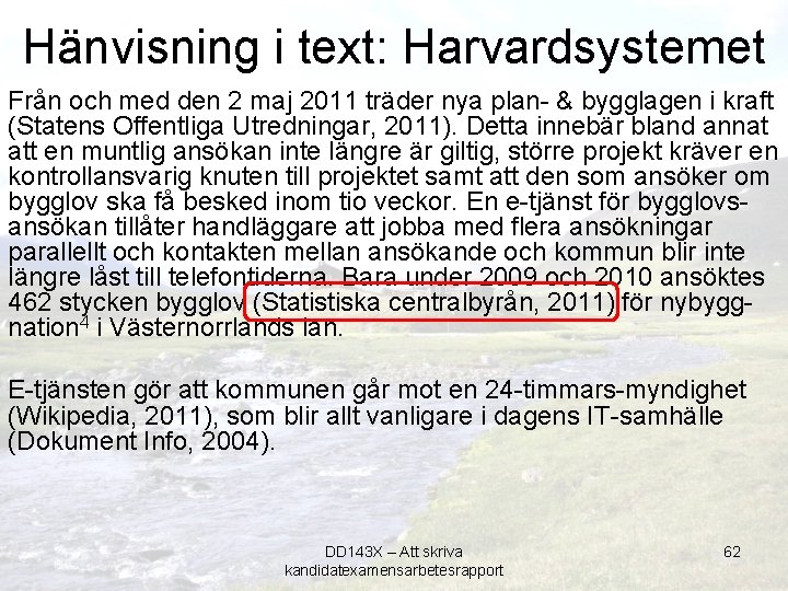 Hänvisning i text: Harvardsystemet Från och med den 2 maj 2011 träder nya plan-
