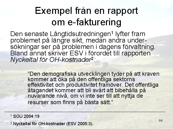 Exempel från en rapport om e-fakturering Den senaste Långtidsutredningen 1 lyfter fram problemet på