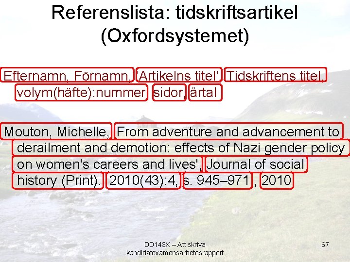 Referenslista: tidskriftsartikel (Oxfordsystemet) Efternamn, Förnamn, ’Artikelns titel’, Tidskriftens titel, volym(häfte): nummer, sidor, årtal Mouton,