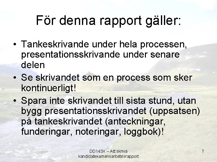 För denna rapport gäller: • Tankeskrivande under hela processen, presentationsskrivande under senare delen •