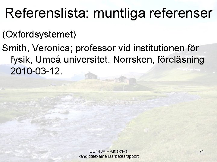 Referenslista: muntliga referenser (Oxfordsystemet) Smith, Veronica; professor vid institutionen för fysik, Umeå universitet. Norrsken,
