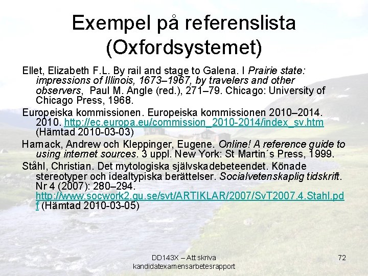 Exempel på referenslista (Oxfordsystemet) Ellet, Elizabeth F. L. By rail and stage to Galena.