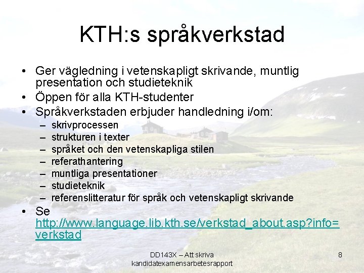 KTH: s språkverkstad • Ger vägledning i vetenskapligt skrivande, muntlig presentation och studieteknik •