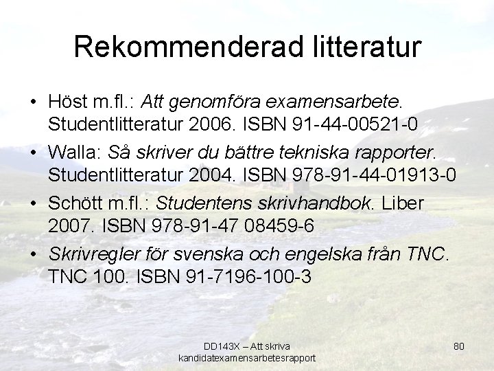 Rekommenderad litteratur • Höst m. fl. : Att genomföra examensarbete. Studentlitteratur 2006. ISBN 91