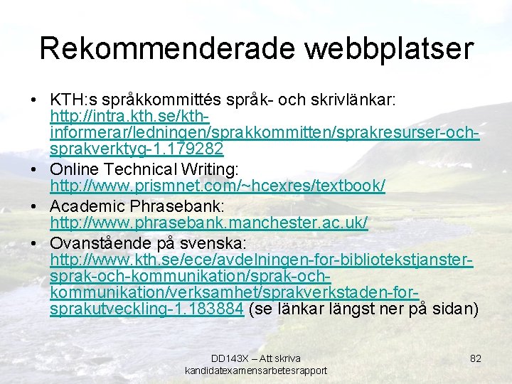 Rekommenderade webbplatser • KTH: s språkkommittés språk- och skrivlänkar: http: //intra. kth. se/kthinformerar/ledningen/sprakkommitten/sprakresurser-ochsprakverktyg-1. 179282