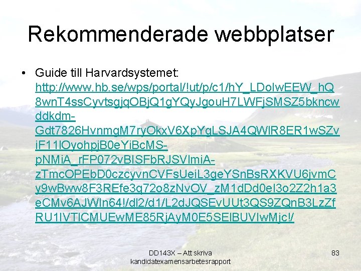 Rekommenderade webbplatser • Guide till Harvardsystemet: http: //www. hb. se/wps/portal/!ut/p/c 1/h. Y_LDo. Iw. EEW_h.