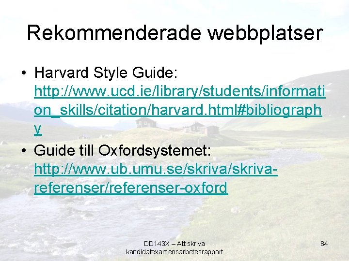 Rekommenderade webbplatser • Harvard Style Guide: http: //www. ucd. ie/library/students/informati on_skills/citation/harvard. html#bibliograph y •